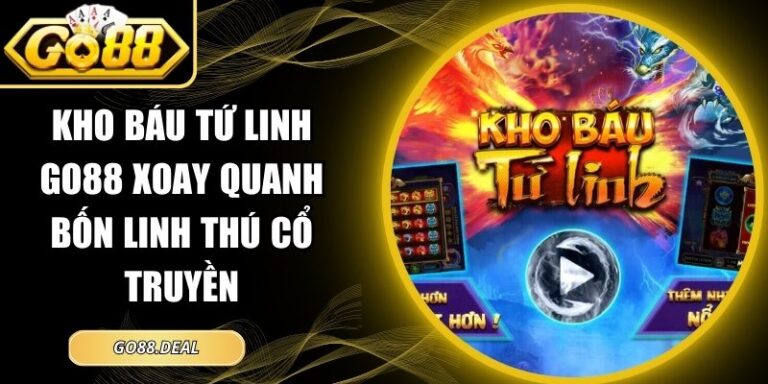 Kho Báu Tứ Linh GO88 Xoay Quanh Bốn Linh Thú Cổ Truyền 4 kho báu tứ linh GO88
