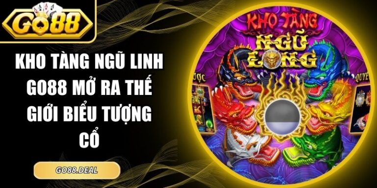 Kho Tàng Ngũ Linh GO88 Mở Ra Thế Giới Biểu Tượng Cổ 1 Kho tàng ngũ linh GO88